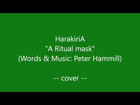 HarakiriA: “A Ritual mask” (Words & Music: Peter Hammill). Cover